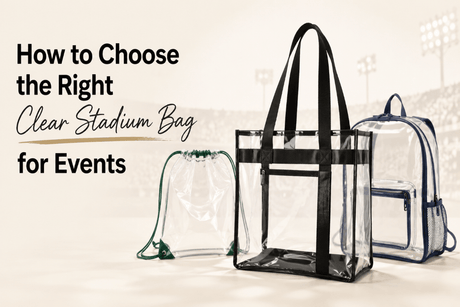 How to Choose the Right Clear Stadium Bag for Events